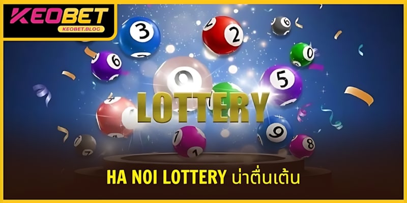 ทายผล Ha Noi Lottery รับรางวัลทันที